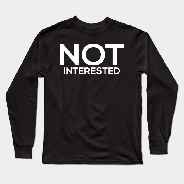 Not Interested Long Sleeve T-Shirt by sally234